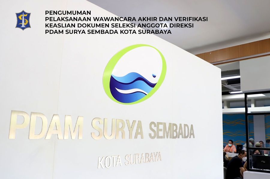 PENGUMUMAN PELAKSANAAN WAWANCARA AKHIR DAN VERIFIKASI KEASLIAN DOKUMEN SELEKSI ANGGOTA DIREKSI PDAM SURYA SEMBADA KOTA SURABAYA